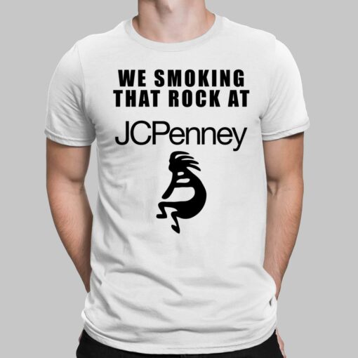 We Smoking That Rock At Jcpenney Shirt, Hoodie, Sweatshirt, Women Tee