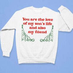 You Are The Love Of My Son's Life And Also My Friend Shirt, Hoodie, Sweatshirt, Women Tee $19.95
