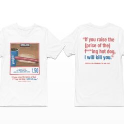 If You Raise The Price Of The F***ing Hot Dog I Will Kill You Shirt, Hoodie, Sweatshirt, Women Tee