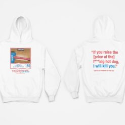 If You Raise The Price Of The F***ing Hot Dog I Will Kill You Shirt, Hoodie, Sweatshirt, Women Tee