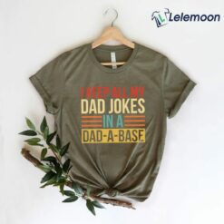 I Keep All My Dad Jokes In A Dad A Base Shirt