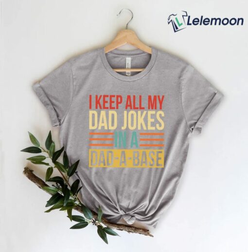 I Keep All My Dad Jokes In A Dad A Base Shirt