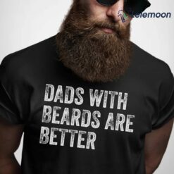 Dads With Beards Are Better Shirt