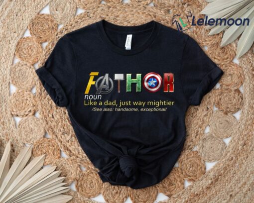 Fathor Like A Dad Just Way Mightier Shirt $19.95