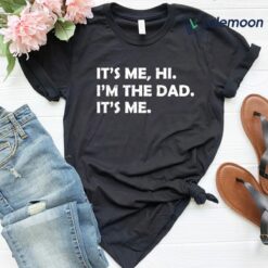 It's Me Hi I'm The Dad It's Me Shirt