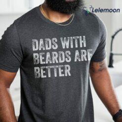 Dads With Beards Are Better Shirt