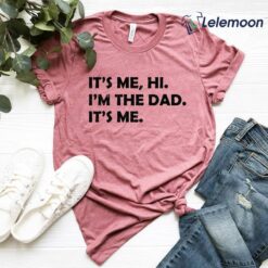 It's Me Hi I'm The Dad It's Me Shirt