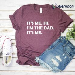 It's Me Hi I'm The Dad It's Me Shirt