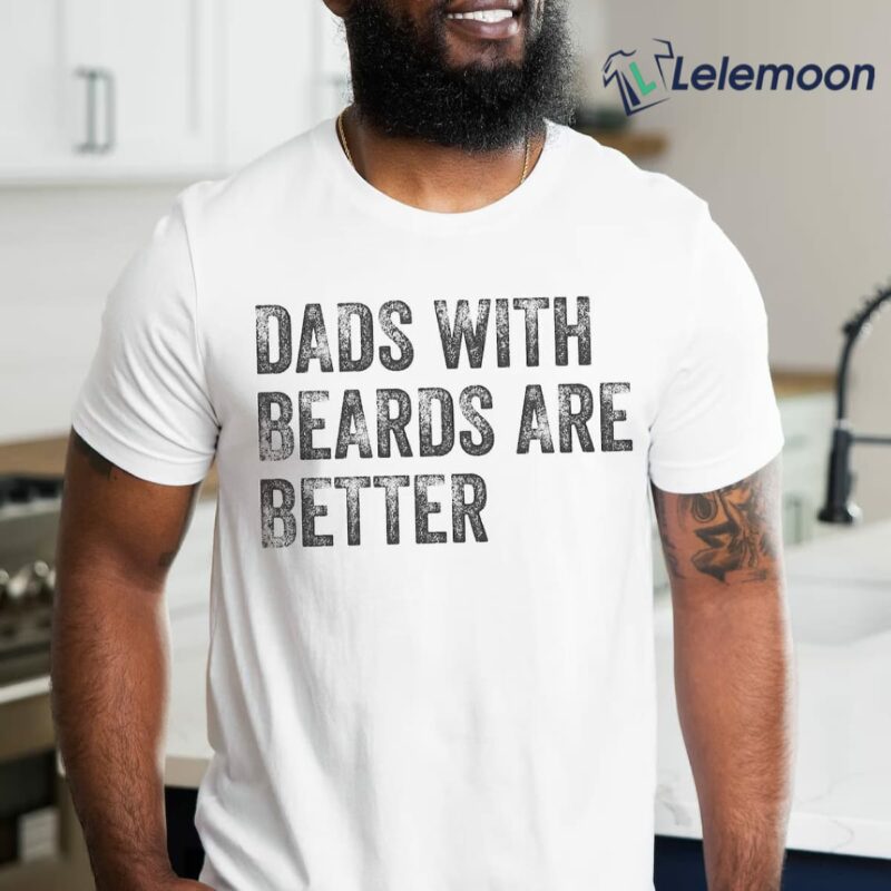 Dads With Beards Are Better Shirt