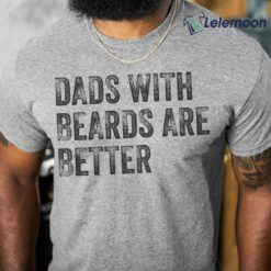 Dads With Beards Are Better Shirt