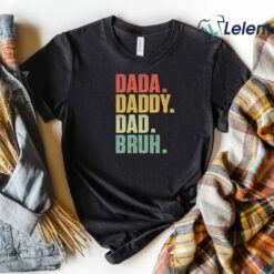 Dada Daddy Dad Bruh Shirt $19.95