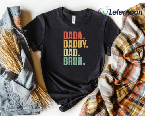 Dada Daddy Dad Bruh Shirt $19.95