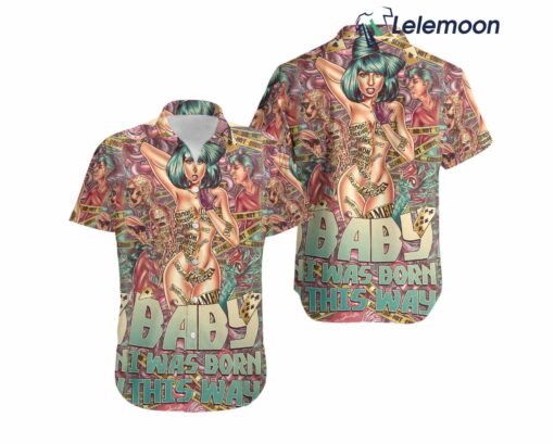 Born This Way Lady Gaga Hawaiian Shirt $34.95