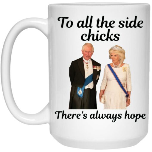 King Charles III and Camilla Charles To All The Side Chicks There's Always Hope Coffee mug, Ancient Mug.