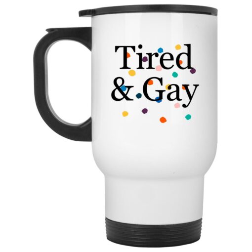 Tired And Gay Mug $16.95