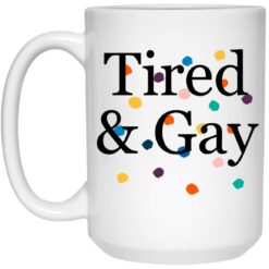 Tired And Gay Mug $16.95
