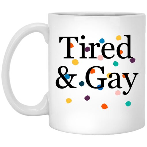 Tired And Gay Mug $16.95