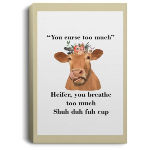 You Curse Too Much Heifer You Breathe Too Much Shuh Duh Fuh Cup Poster, Canvas $21.95