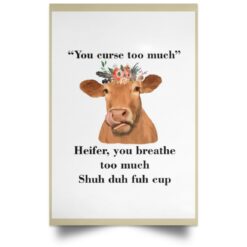 You Curse Too Much Heifer You Breathe Too Much Shuh Duh Fuh Cup Poster, Canvas $21.95