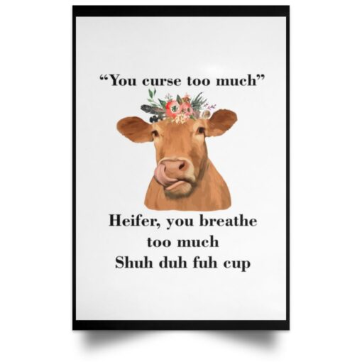 You Curse Too Much Heifer You Breathe Too Much Shuh Duh Fuh Cup Poster, Canvas $21.95