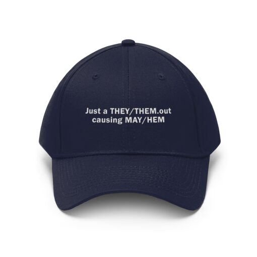 Just a THEY THEM out causing MAY HEM hat Twill Hat $29.95