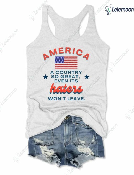 America A Country So Great Even Its Haters Won't Leave Tank Top $19.95