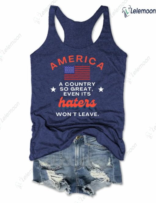 America A Country So Great Even Its Haters Won't Leave Tank Top