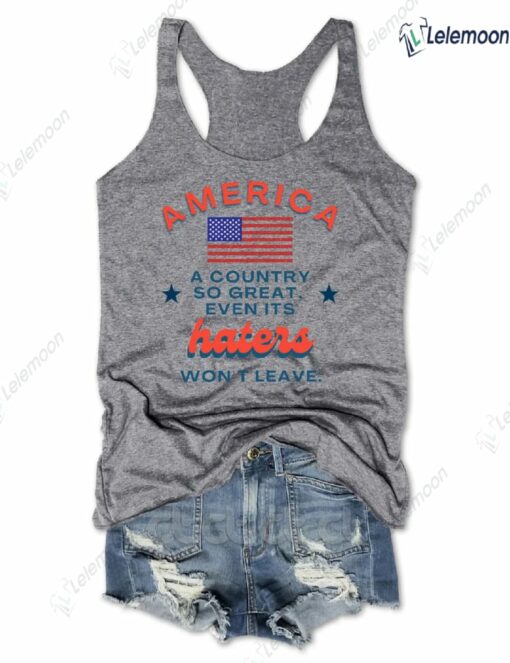 America A Country So Great Even Its Haters Won't Leave Tank Top $19.95