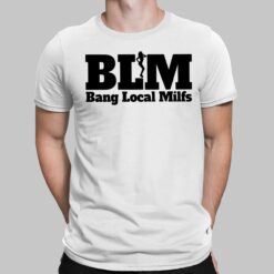 BLM Bang Local Milfs shirt