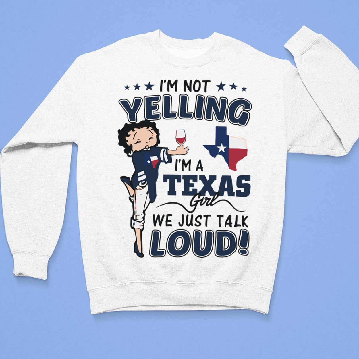 vedlægge kinakål Misbrug Betty Boop I'm Not Yelling I'm A Texas Girl We Just Talk Loud Shirt, Hoodie,  Sweatshirt, Women Tee - Lelemoon