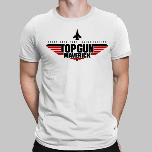 Bring Back That Loving Feeling Top Gun Maverick Shirt, Hoodie, Sweatshirt, Women Tee $19.95