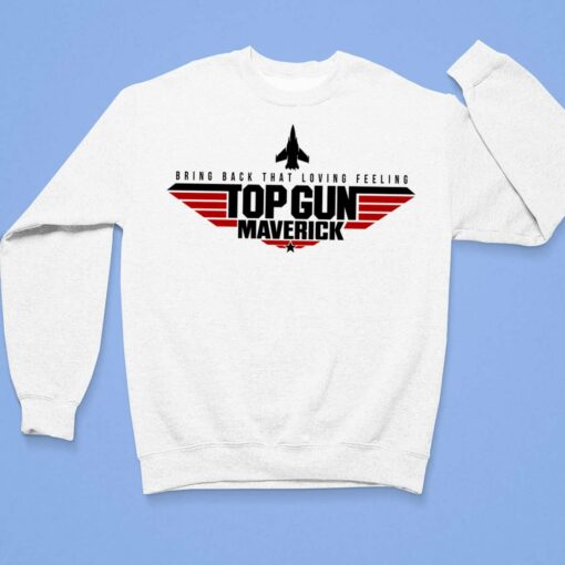 Bring Back That Loving Feeling Top Gun Maverick Shirt, Hoodie, Sweatshirt, Women Tee $19.95