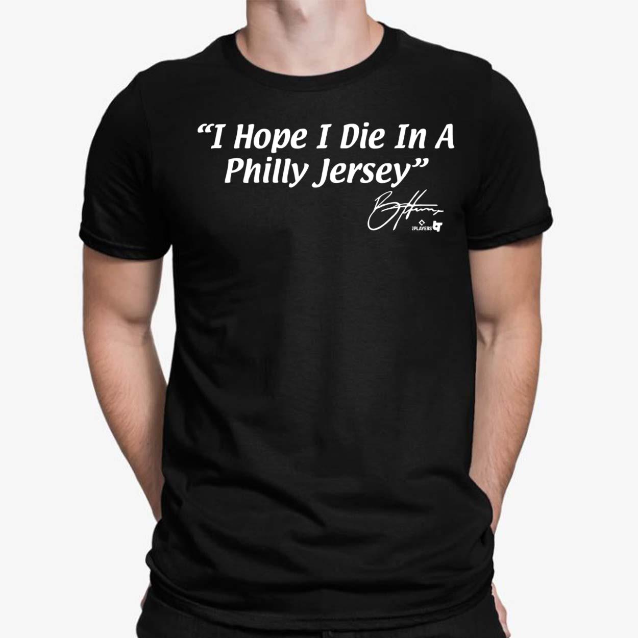 Bryce Harper I Hope I Die In A Philly Jersey Shirt, Hoodie, Sweatshirt,  Women Tee - Lelemoon