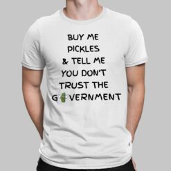 Buy Me Pickles And Tell Me You Dont Trust The Government Shirt, Hoodie, Sweatshirt, Women Tee