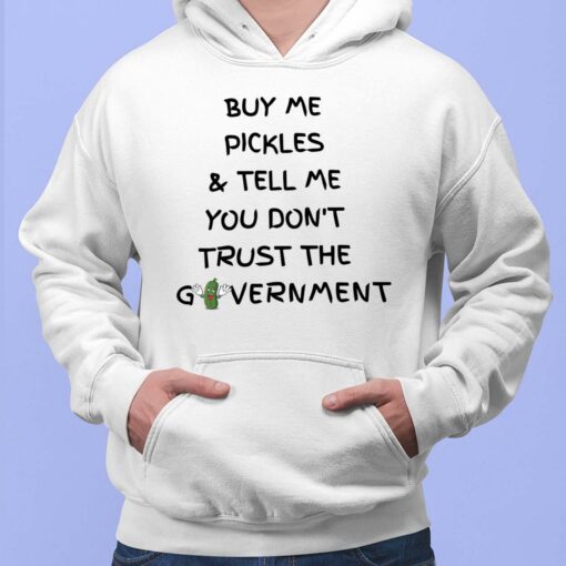 Buy Me Pickles And Tell Me You Dont Trust The Government Shirt, Hoodie, Sweatshirt, Women Tee