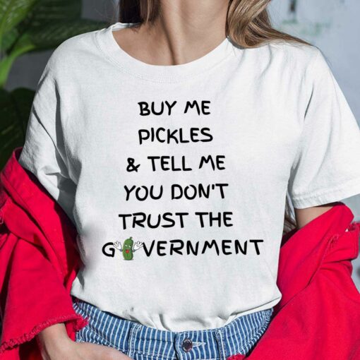 Buy Me Pickles And Tell Me You Dont Trust The Government Shirt, Hoodie, Sweatshirt, Women Tee