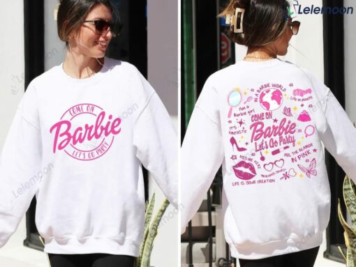 Come On Barbie Let's Go Party Both Sides Sweatshirt $35.95