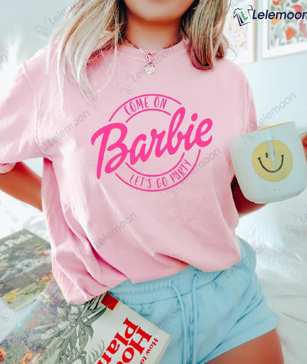 Come On Barbie Let's Go Party T-Shirt - Lelemoon