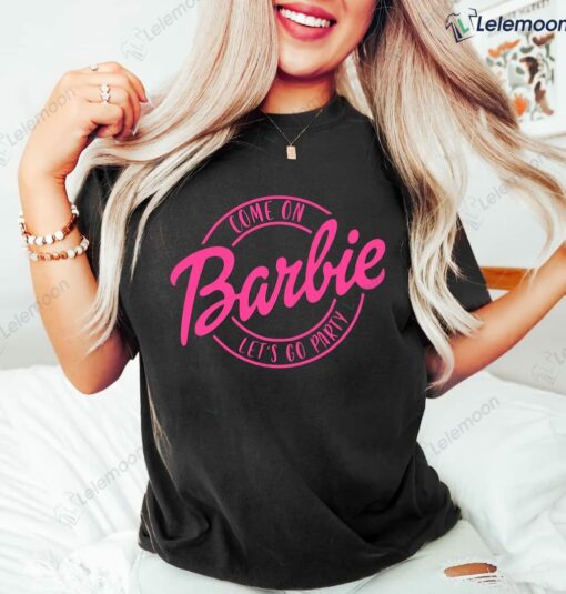 Come On Barbie Let's Go Party T-Shirt