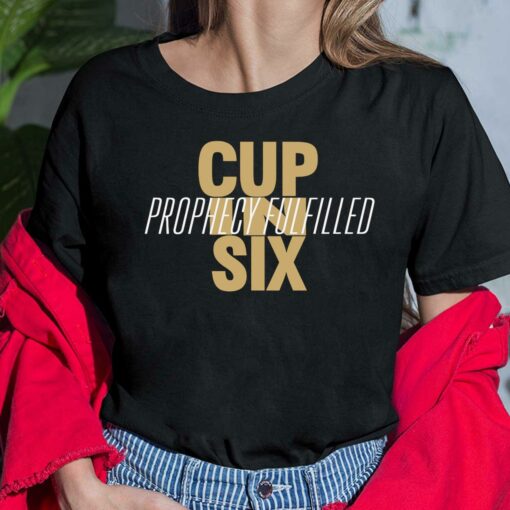 Cup In Six Prophecy Fulfilled Shirt, Hoodie, Sweatshirt, Women Tee $19.95