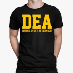 DEA Drunk Every Afternoon Shirt, Hoodie, Sweatshirt, Women Tee