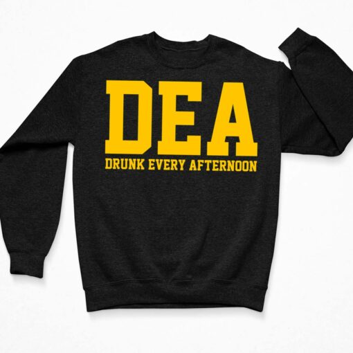 DEA Drunk Every Afternoon Shirt, Hoodie, Sweatshirt, Women Tee $19.95