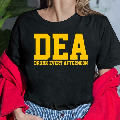 DEA Drunk Every Afternoon Shirt, Hoodie, Sweatshirt, Women Tee