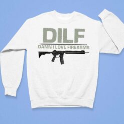 DILF Damn I Love Firearms Shirt, Hoodie, Sweatshirt, Women Tee $19.95