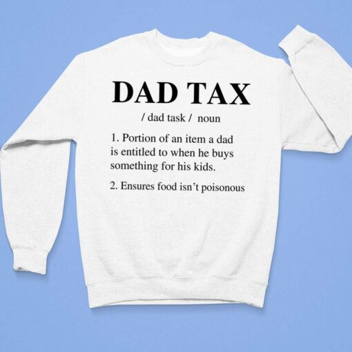 Dad Tax Portion Of An Item A Dad Is Entitled To When He Buys Something For His Kids Shirt, Hoodie, Sweatshirt, Women Tee $19.95