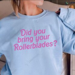 Did You Bring Your Rollerblades Sweatshirt $30.95