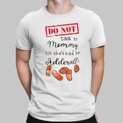 Do Not Talk To Mommy Till Shes Had Her Adderall Shirt, Hoodie, Sweatshirt, Women Tee