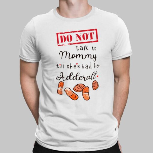 Do Not Talk To Mommy Till Shes Had Her Adderall Shirt, Hoodie, Sweatshirt, Women Tee