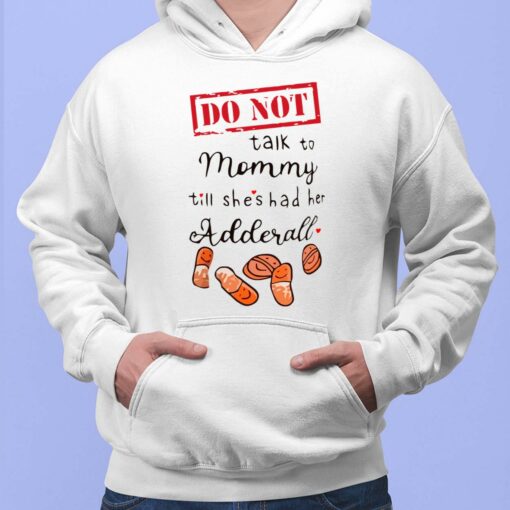 Do Not Talk To Mommy Till Shes Had Her Adderall Shirt, Hoodie, Sweatshirt, Women Tee