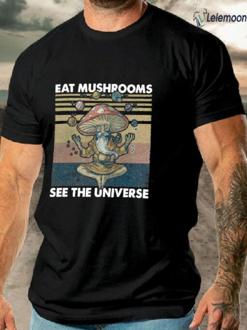 Eat Mushrooms See the Universe Shirt $19.95